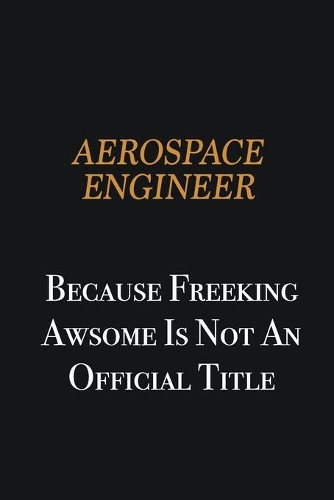 aerospace engineer because freeking awsome is not an official title: Writing careers journals and notebook. A way towards enhancement