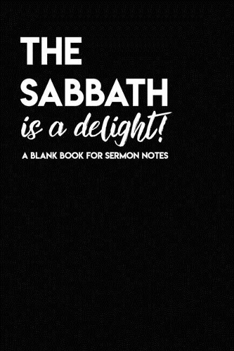 The Sabbath is a Delight: A Blank Notebook for Sermon Notes