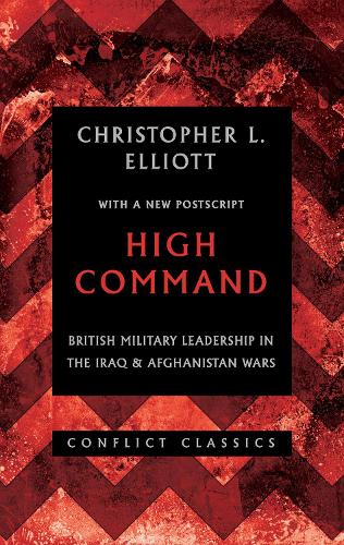 High Command: British Military Leadership in the Iraq and Afghanistan Wars(3 Conflict Classics)