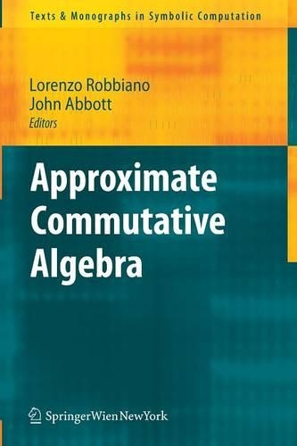 Approximate Commutative Algebra: (Texts & Monographs in Symbolic Computation)