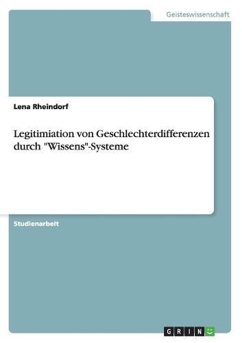 Legitimiation von Geschlechterdifferenzen durch "Wissens"-Systeme