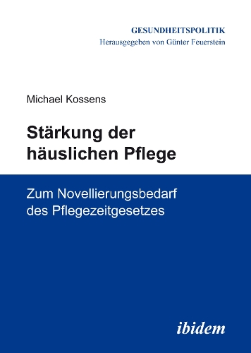Stärkung der häuslichen Pflege: Zum Novellierungsbedarf des Pflegezeitgesetzes(8 Gesundheitspolitik)