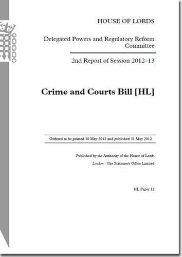 2nd report of session 2012-13: Crime and Courts Bill (HL)(2012-13 12 House of Lords Papers)