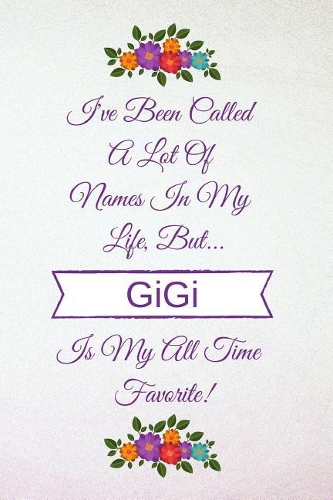 I've Been Called a Lot of Names in My Life But Gigi Is My All Time Favorite!
