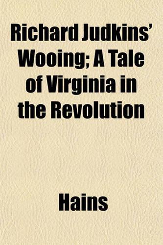 Richard Judkins' Wooing; A Tale of Virginia in the Revolution