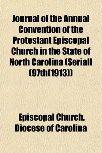 Journal of the Annual Convention of the Protestant Episcopal Church in the State of North Carolina (Serial] (97th(1913))