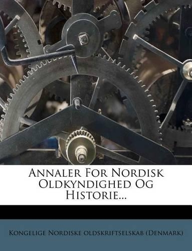 Annaler for Nordisk Oldkyndighed Og Historie...