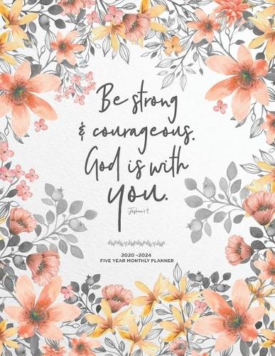 Be Strong & Courageous God is With You, Joshua 1: 9, 2020-2024 Five Year Monthly Planner: Inspirational Christian 60 Month Calendar, Agenda & Simple Organizer with To-do & Goal Setting Lists - Poppy