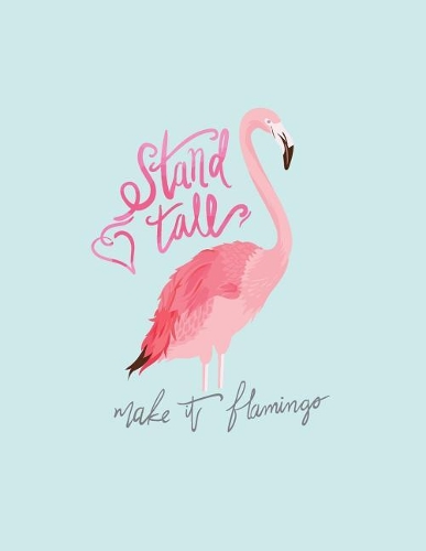 Stand tall: Pink flamingo on blue cover and Lined pages, Extra large (8.5 x 11) inches, 110 pages, White paper(4 Pink Flamingo on Blue Notebook)