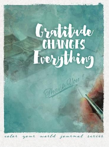 Gratitude Changes Everything: (11 Color Your World Journal)