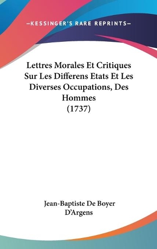 Lettres Morales Et Critiques Sur Les Differens Etats Et Les Diverses Occupations, Des Hommes (1737)