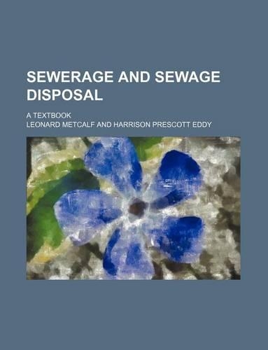 Sewerage and Sewage Disposal; A Textbook