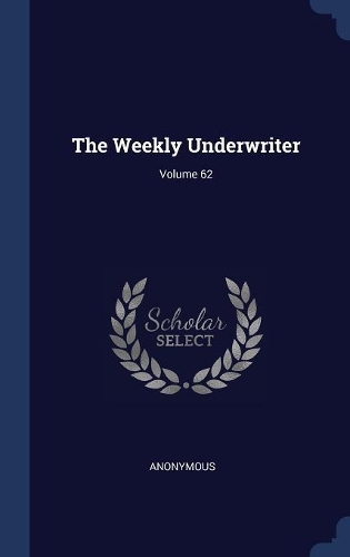 The Weekly Underwriter; Volume 62