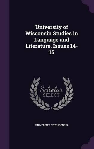 University of Wisconsin Studies in Language and Literature, Issues 14-15