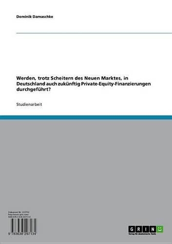 Werden, Trotz Scheitern Des Neuen Marktes, in Deutschland Auch Zukunftig Private-Equity-Finanzierungen Durchgefuhrt?