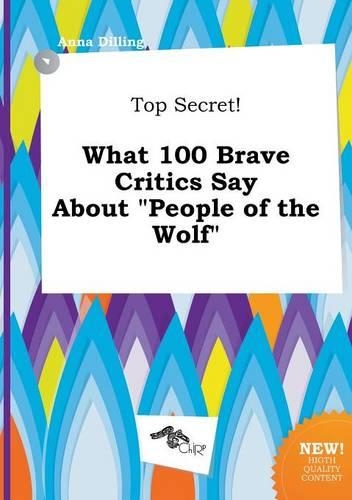 Top Secret! What 100 Brave Critics Say about People of the Wolf