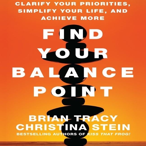 Find Your Balance Point: Clarify Your Priorities, Simplify Your Life, and Achieve More