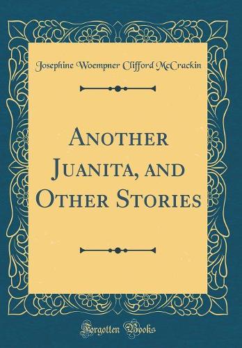 Another Juanita, and Other Stories (Classic Reprint)