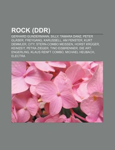 Rock (Ddr): Gerhard Gundermann, Silly, Tamara Danz, Peter Glaser, Freygang, Karussell, Am Fenster, Kurt Demmler, City, Stern-Combo Meissen