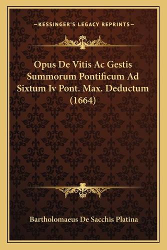 Opus De Vitis Ac Gestis Summorum Pontificum Ad Sixtum Iv Pont. Max. Deductum (1664)