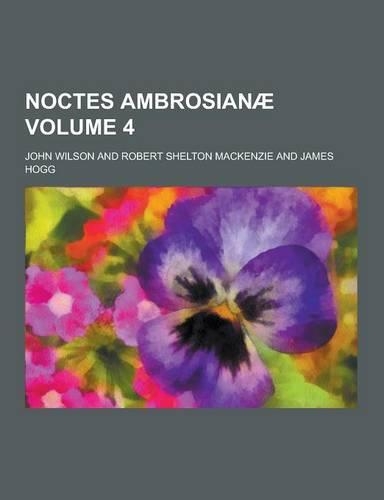 Noctes Ambrosianae Volume 4