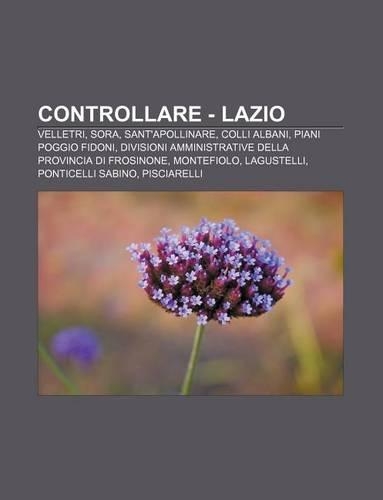 Controllare - Lazio: Velletri, Sora, Sant'apollinare, Colli Albani, Piani Poggio Fidoni, Divisioni Amministrative Della Provincia Di Frosinone