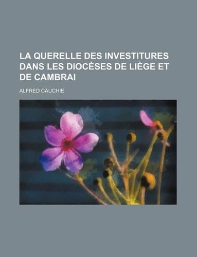 La Querelle Des Investitures Dans Les Dioceses de Liege Et de Cambrai