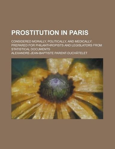 Prostitution in Paris; Considered Morally, Politically, and Medically