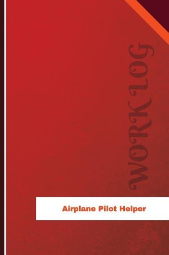Airplane Pilot Helper Work Log: Work Journal, Work Diary, Log - 120 pages, 6 x 9 inches(Orange Logs/Work Log)