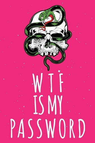 WTF Is My Password: Password Organizer Notebook: Internet Password Logbook/ Skull Notebook, Skull Horror Lover/ Organizer, Log Book & Notebook for Passwords and Shit. (