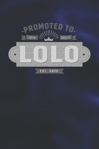 Promoted To Super Quality Lolo Est. 2020: Family life Grandpa Dad Men love marriage friendship parenting wedding divorce Memory dating Journal Blank Lined Note Book Gift