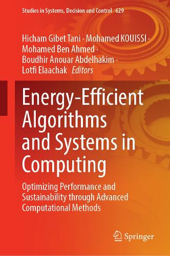 Energy-Efficient Algorithms and Systems in Computing: Optimizing Performance and Sustainability Through Advanced Computational Methods(629 Studies in Systems, Decision and Control)