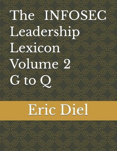 The INFOSEC Leadership Lexicon Volume 2 G to Q