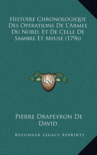Histoire Chronologique Des Operations De L'Armee Du Nord, Et De Celle De Sambre Et Meuse (1796)