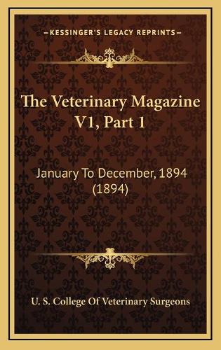 The Veterinary Magazine V1, Part 1: January To December, 1894 (1894)