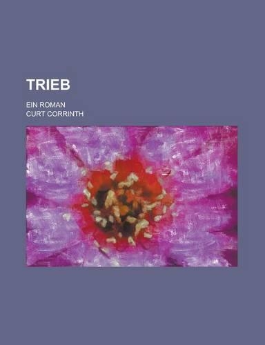 Trieb; Ein Roman