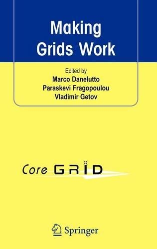 Making Grids Work: Proceedings of the Coregrid Workshop on Programming Models Grid and P2P System Architecture Grid Systems, Tools and Environments 12-13 June 2007, Heraklion, Crete, Greece