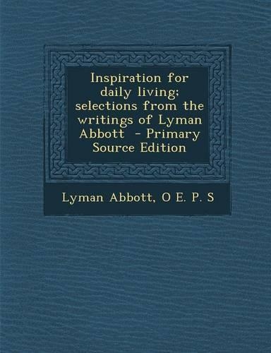 Inspiration for Daily Living; Selections from the Writings of Lyman Abbott