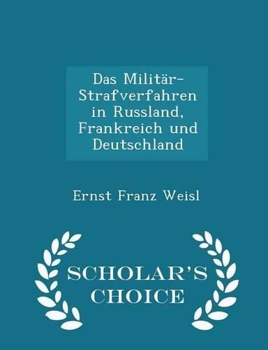 Das Militär-Strafverfahren in Russland, Frankreich Und Deutschland - Scholar's Choice Edition