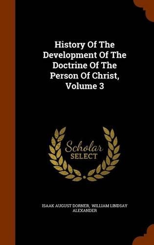 History Of The Development Of The Doctrine Of The Person Of Christ, Volume 3