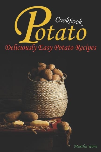 Potato Cookbook: Deliciously Easy Potato Recipes