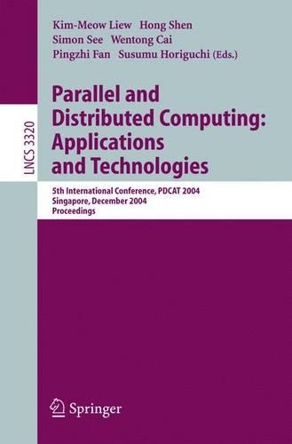 Parallel and Distributed Computing: Applications and Technologies: 5th International Conference, PDCAT 2004, Singapore, December 8-10, 2004, Proceedings(3320 Lecture Notes in Computer Science)