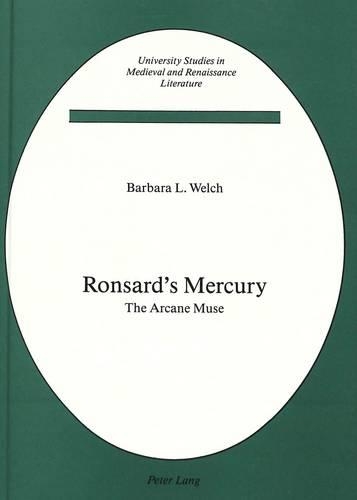 Ronsard's Mercury: The Arcane Muse(2 University Studies in Medieval and Renaissance Literature)