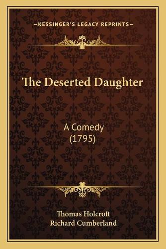 The Deserted Daughter: A Comedy (1795)