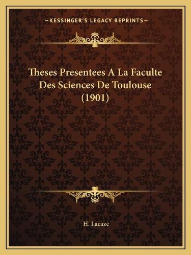 Theses Presentees A La Faculte Des Sciences De Toulouse (1901)