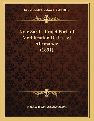 Note Sur Le Projet Portant Modification De La Loi Allemande (1891)