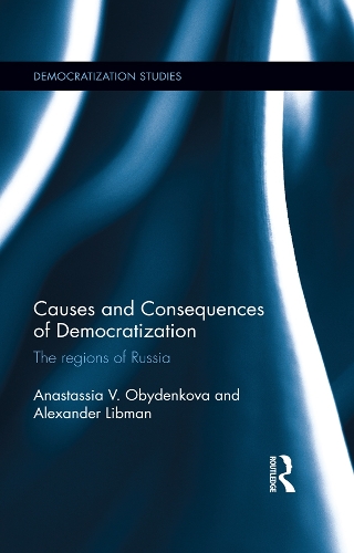 Causes and Consequences of Democratization: The regions of Russia(Democratization and Autocratization Studies)