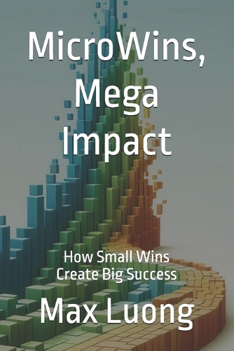 MicroWins, Mega Impact: How Small Wins Create Big Success