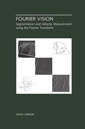 Fourier Vision: Segmentation and Velocity Measurement using the Fourier Transform(623 The Springer International Series in Engineering and Computer Science)