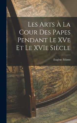 Les Arts à la Cour des Papes Pendant le XVe et le XVIe Siècle